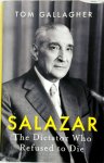 Tom Gallagher 305417 - Salazar the dictator who refused tot die