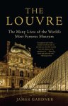 James Gardner 257124 - The Louvre The Many Lives of the World's Most Famous Museum