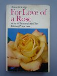 Ridge, Antonia - For Love of a Rose - story of the creation of the famous Peace Rose
