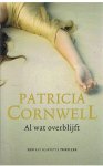 Cornwell, Patricia - Al wat overblijft - een Kay Scarpetta thriller
