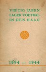 EMMENES, IR. A VAN - Vijftig jaren lager voetbal in Den Haag 1894-1944 -Jubileumboek bij het vijftigjarig bestaan