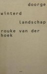 HOEK, ROUKE VAN DER. - Doorgewinterd landschap.