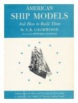 V.R. Grimwood - American Ship Models and how to build them
