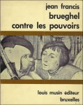 FRANCIS, JEAN. - BRUEGHEL CONTRE LES POUVOIRS. ( signe).