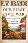 H W Brands - Our First Civil War