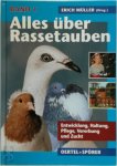 Erich Müller - Alles über Rassetauben 1 Entwicklung, Haltung, Pflege, Vererbung und Zucht