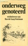 Gaay Fortman, Bas de - Onderweg genoteerd - reisbrieven