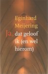 Meijering, Eginhard - Ja, dat geloof ik (en wel hierom)