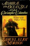 Morison, S.E, - Admiral of the Ocean Sea A Life of Christopher Columbus