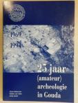 Akkerman Chris/ Willem van Veen &  Anita Zwart - 25 jaar (amateur) Archeologie in Gouda  1969 - 1994