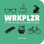 Rob Koops 92502 - WRKPLZR 101 tips om meer uit je werk te halen