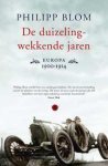 Blom, Philipp - De duizelingwekkende jaren. Europa 1900-1914. Blom, Philipp - De duizelingwekkende jaren. Europa 1900-1914.