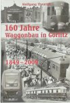 Wolfgang Theurich - 160 Jahre Waggonbau in Görlitz 1849 bis 2009