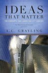 Grayling, A. C. - Ideas That Matter