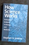 Jenkins, Stephen H. - How Science Works / Evaluating Evidence in Biology and Medicine