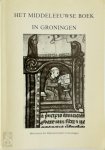 Rijksuniversiteit te Groningen. Universiteitsmuseum, Rijksuniversiteit te Groningen. Bibliotheek - Het middeleeuwse Boek in Groningen