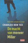 Tex (Box Hill (Camberwell, Australië), 21 april 1952), Charles den - De macht van meneer Miller - Michael Bellicher is werkzaam bij een van de grootste communicatieadviesbureaus ter wereld. Het is zijn taak om feiten zo gunstig mogelijk te presenteren?. Hij heeft enkele ministers als klant Tex (Box Hill (Camberwell, Australië), 21 april 1952), Charles den - De macht van meneer Miller - Michael Bellicher is werkzaam bij een van de grootste communicatieadviesbureaus ter wereld. Het is zijn taak om feiten zo gunstig mogelijk te presenteren?. Hij heeft enkele ministers als klant
