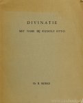 OTTO, R., BOEKE, R. - Divinatie. Met name bij Rudolf Otto.