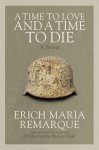 Erich Maria Remarque - A Time to Love and a Time to Die A Novel