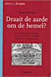 DIERICK, G. - Draait de aarde om de hemel? De verhouding wetenschap-geloof, belicht aan de hand van eigentijdse Nederlandse en Vlaamse auteurs. DIERICK, G. - Draait de aarde om de hemel? De verhouding wetenschap-geloof, belicht aan de hand van eigentijdse Nederlandse en Vlaamse auteurs.