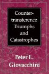 Giovacchini, Peter L. - Countertransference Triumphs and Catastrophes