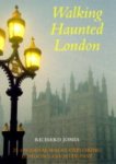 Richard Jones - Walking Haunted London: 25 Original Walks Exploring London's Ghostly Past