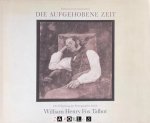Hubertus von Amelunxen - Die Aufgehobene Zeit. Die Erfindung der Photographie durch William Henry Fox Talbot