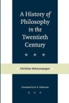 DELACAMPAGNE,  Christian (Professor, The Johns Hopkins University) - A History of Philosophy in the Twentieth Century