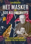Tom Phijffer - Het masker van Rob Nieuwenhuys Reconstructie van een vergeten reis naar Indonesië