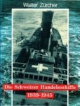 Zurcher, W. - Die Schweizer Handelsschiffe 1939-1945