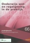  - Onderwijs wet- en regelgeving in de praktijk / Praktijkserie BasisschoolManagement / 066