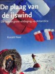 NAAR, RONALD - De plaag van de ijswind. De laatste grote uitdaging van Antarctica