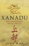 Man, John - Xanadu: Marco Polo and Europe's discovery of the East