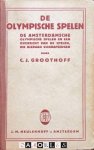 C.J. Groothoff, e.a. - De Olympische Spelen. De Amsterdamsche Olympische Spelen en een overzicht van de spelen, die hieraan vooraf gingen