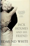 Edmund White - Jack Holmes and His Friend
