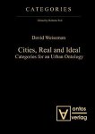 Weissman, David: - Cities, Real and Ideal: Categories for an Urban Ontology