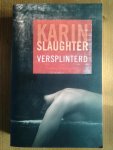 Slaughter, Karin - Versplinterd