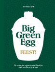 Tim Hayward 79272 - Big Green Egg Feest! Verrassende recepten voor feestjes met familie en vrienden