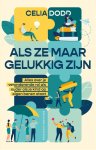 Celia Dodd - Als ze maar gelukkig zijn Alles over je veranderende rol als ouder als je kind op eigen benen staat
