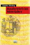 BINDING, Günther - Baubetrieb im Mittelalter. In Zusammenarbeit mit Gabrieke Annas, Bettina Jost und Anne Schunicht.