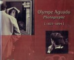 AGUADO, Olympe - Rodolphe RAPETTI, Hélène BOCARD, Anne McCAULEY, Michel POIVERT & Sylvain MORAND - Olympe Aguado - Photographe - (1827-1894). AGUADO, Olympe - Rodolphe RAPETTI, Hélène BOCARD, Anne McCAULEY, Michel POIVERT & Sylvain MORAND - Olympe Aguado - Photographe - (1827-1894).