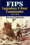 Furbringer, Werner - Fips. Legendary U-Boat Commander 1915-1918 legendary U-Boat Commander 1915-1918