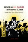 Samuel Perry - Recasting Red Culture in Proletarian Japan