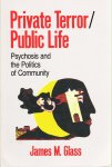 James M. Glass - Private Terror - Public Life: psychosis and the politics of community