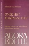 Aquino, Thomas van. - Over het Koningschap: Ingeleid, vertaald en geannoteerd door M.A.J.M. Buijsen.