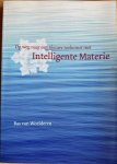 Woelderen, Bas van - OP WEG NAAR EEN NIEUWE TOEKOMST MET INTELLIGENTE MATERIE.