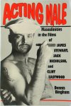 Dennis Bingham - Acting Male Masculinities in the Films of James Stewart, Jack Nicholson, and Clint Eastwood