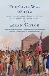 Alan Taylor - The Civil War of 1812