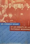 MARAGE Pierre, WALLENBORN Grégoire - Les Conseils Solvay et les débuts de la physique moderne