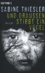 Thiesler, Sabine - Und draussen stirbt ein Vogel